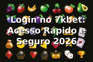 ⭐ Login no 7kbet: Acesso Rápido e Seguro 2026