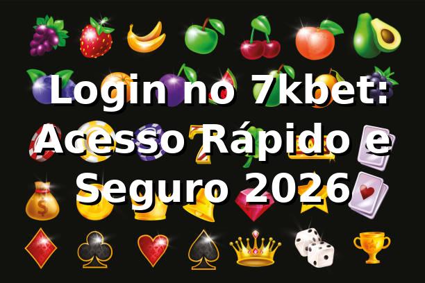 ⭐ Login no 7kbet: Acesso Rápido e Seguro 2026