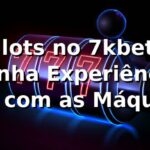 Slots no 7kbet: Minha Experiência Real com as Máquinas 🎰